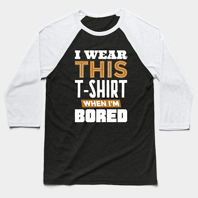 Boredom Busters Tee: Never a Dull Moment in This Shirt Baseball T-Shirt by Life2LiveDesign